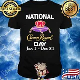 National Crown Royal Day Jan 1 Dec 31 Shirt
