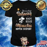 Never stop believed in hope because miracles happen everyday snoopy shirt