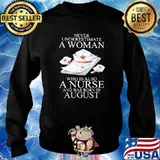 Never Underestimate A Woman Who Is Also A Nurse And Was Born In August Shirt Sweater