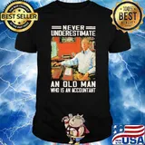 Never underestimate an old man who is an accountant shirt