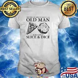 Never Underestimate An Old Man Who Loves Slice And Dice Shirt