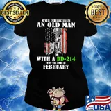 Never Underestimate An Old Man With A DD 214 Who Was Born In February Shirt Ladies tee