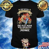 Never Underestimate An Old Man With A Motorcycle Who Was Born In June Shirt