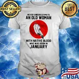 Never Underestimate An Old Woman With Native Blood Who Was Born In January Blood Moon Shirt