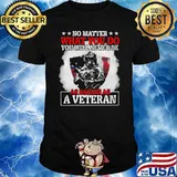 No Matter What You Do You Will Never Be As Badass As A Veteran American Flag Shirt