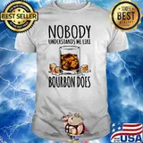 Nobody understands me like bourbon does shirt