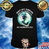 Not my circus not my monkeys my monkeys fly witch moon shirt