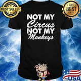 Not My Circus Not My Monkeys Shirt