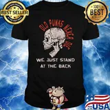 Old Punks Never Die We Just Stand At The Back Skull Shirt
