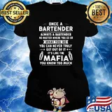 Once a bartender always a bartender what you do can never truly its like the mafia you know too much s Ladies tee