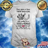 Once Upon A Time There Was A Girl Who Really Loved Dogs And Horses Shirt
