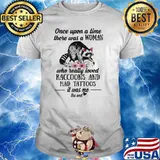 Once Upon A Time There Was A Woman Who Really Loved Raccoons And Had Tattoos IT Was Me The End Shirt