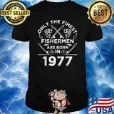 Only The Finest Fishermen Are Born In 1977 Fishing T-Shirt