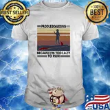 Paddleboarding Because I'm Too Lazy To Run Vintage Shirt