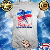 Play Like a Girl USA Soccer Team Shirt USA Womens Football T-Shirt