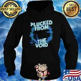 Plucked From the Void Shirt Hoodie