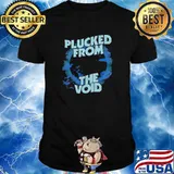 Plucked From the Void Shirt