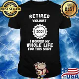Retired Violinist 2021 I Worked My Whole Life For This T-Shirt