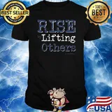 Rise By Lifting Others Shirt