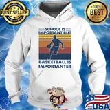 School is important but basketball is important vintage s Hoodie