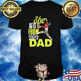 She gets it from her dad softball shirt
