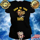 Show Me Your Tatis Shirt Ladies tee