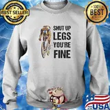 Shut Up Legs You're Fine Bicycles Shirt Sweater
