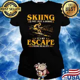 Skiing Is Not Just A Hobby It's My Escape From Reality Shirt Ladies tee