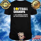 Softball Grandpa Like A Baseball Grandpa But With Bigger Balls Shirt