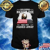 Soldiers Never Die They Just Faded Away American Flag Shirt