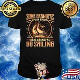 Some Grandpas Play Bingo Real Grandpas Go Sailing Shirt
