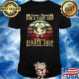 Some Moms Run A Tight Ship I Run A Pirate Ship There's Swearing And Drinking Vintage Shirt