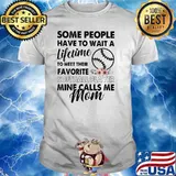 Some People Have To Wait A Lifetime To Meet Their Favorite Softball Player Mine Calls Me Mom Flower Shirt