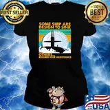 Some Ship Are Design To Sink Others Require Our Assistance Vintage Shirt Ladies tee