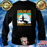 Some Ship Are Design To Sink Others Require Our Assistance Vintage Shirt Sweater