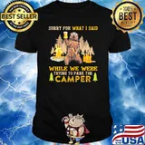 Sorry For What I Said While We Were Trying To Park The Camper Shirt
