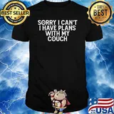 Sorry I Can't I Have Plans With My Couch T-Shirt