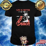 Summer Vacation Beach Vacation Life Is Better At The Beach Shirt
