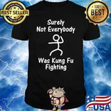 Surely Not Everybody Was Kung Fu Fighting Stick Man T-Shirt