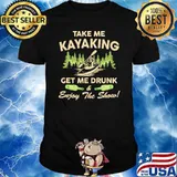 Take me kayaking get me drunk enjoy the show shirt