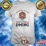 Teaching is just educational dming shirt
