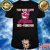 That name i love indians 1915 forever logo shirt
