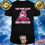 That name i love indians 1915 forever shirt