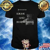 That's What I Do I Drink and I Know Things T-Shirt