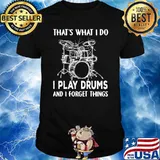 Thats what i do i play drums and i know things shirt