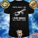 Thats what i do i play ukulele and i forget things shirt