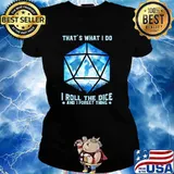 Thats what i do i roll the dice and i forget thing dragon s Ladies tee