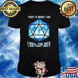 Thats what i do i roll the dice and i forget thing dragon shirt