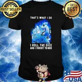 Thats what i do i roll the dice and i forget things dragon shirt