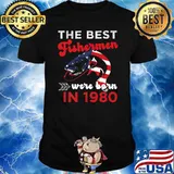 The Best Fishermen Were Born in 1980 Fishing T-Shirt